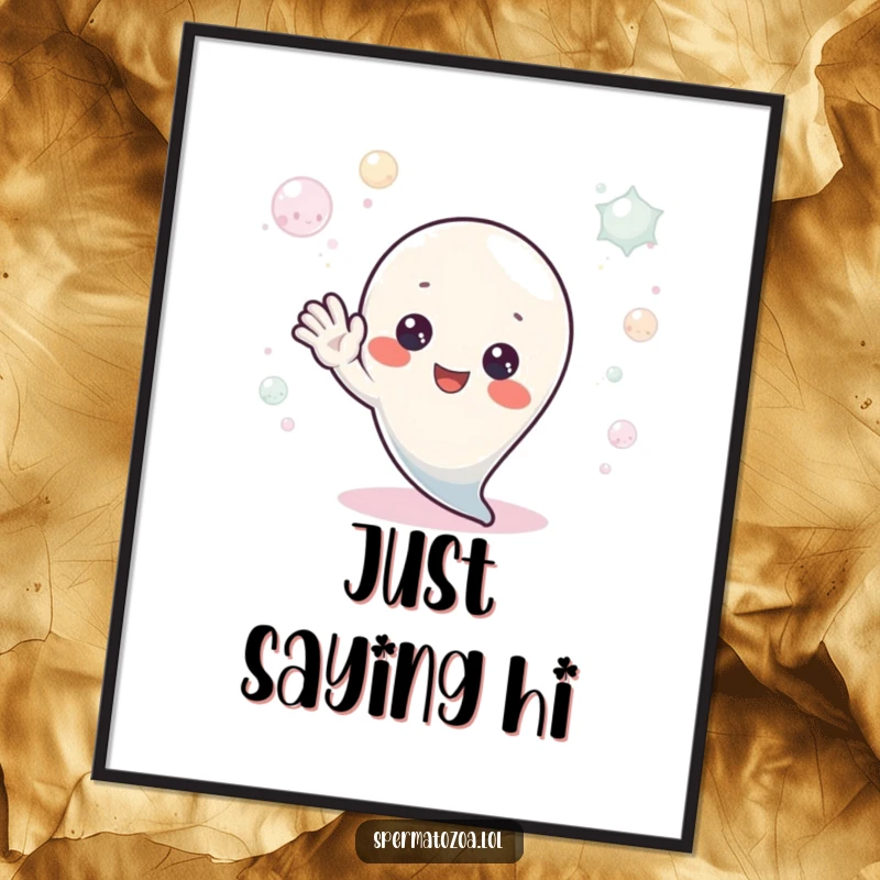 Funny Poster: A tiny sperm character waves hello from a bubbly environment, exuding friendliness and humor for cheerful wall art.